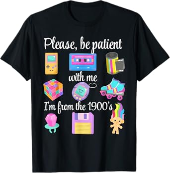 Please Be Patient With Me I'm From The 1900s Retro 90's T-Shirt