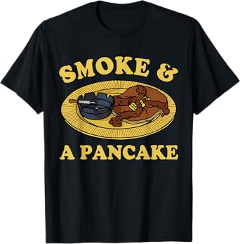 Smoke & A Pancake Funny T-Shirt