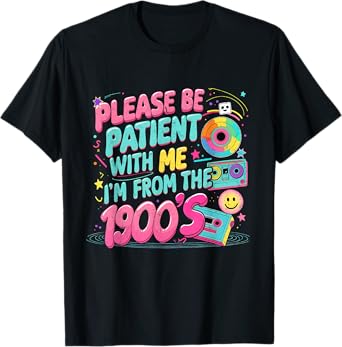 Please Be Patient I’m From The 1900’s Retro Funny T-Shirt