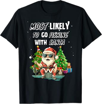 Most Likely To Go Fishing With Santa Fishing Lover Funny Tee T-Shirt