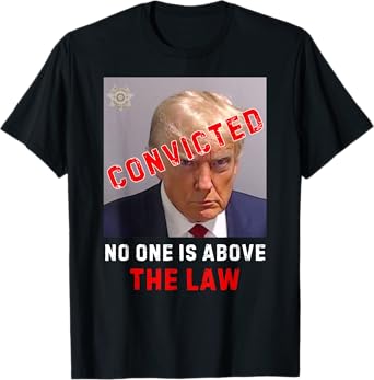 CONVICTED Trump GUILTY LOCK HIM UP, No One Is Above The Law T-Shirt