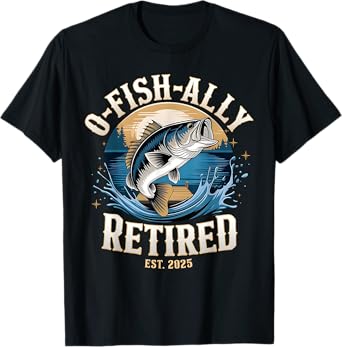 Fisherman O-Fish-Ally Retired Est 2025 Fishing Retirement T-Shirt