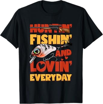Huntin Fishin And Lovin Everyday Funny T-Shirt
