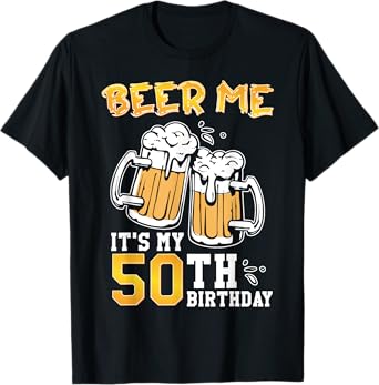 Beer Me It's My 50th Birthday Beer Drinking 50 Years Old T-Shirt