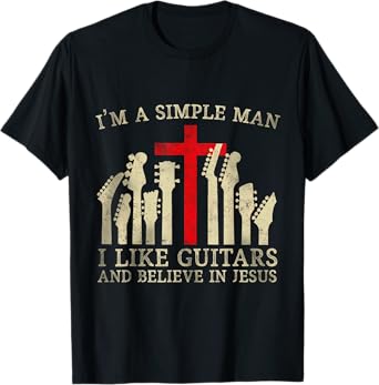 I'm A Simple Man I Like Guitars And Believe In Jesus T-Shirt