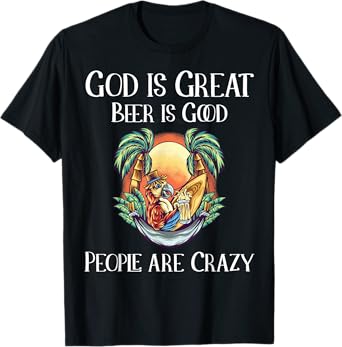God is Great Beer is Good and People are Crazy Beer T-Shirt