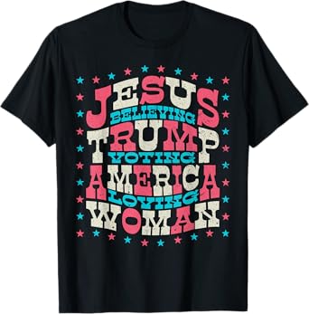 Jesus Believing Trump Voting America Loving Woman T-Shirt
