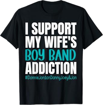 I support my Wife's Boy Band Addiction Funny T-Shirt