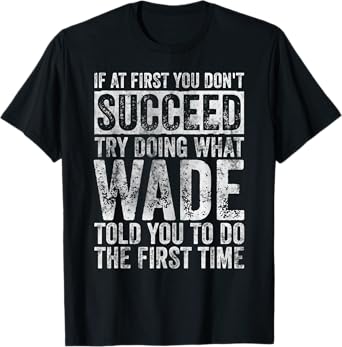 If At First You Don't Succeed Try Doing What Wade T-Shirt