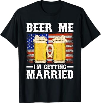Beer Me I'm Getting Married Groom Groomsmen T-Shirt