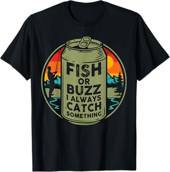 Fish Or Buzz I Always Catch Something Fishing T-Shirt