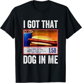 I Got That Dog In Me Funny Hotdog Meme Viral Quote T-Shirt for Men Women Girls Kids