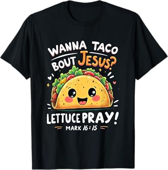 Wanna Taco Bout Jesus Lettuce Pray Cute Faith Pun Tee T-Shirt
