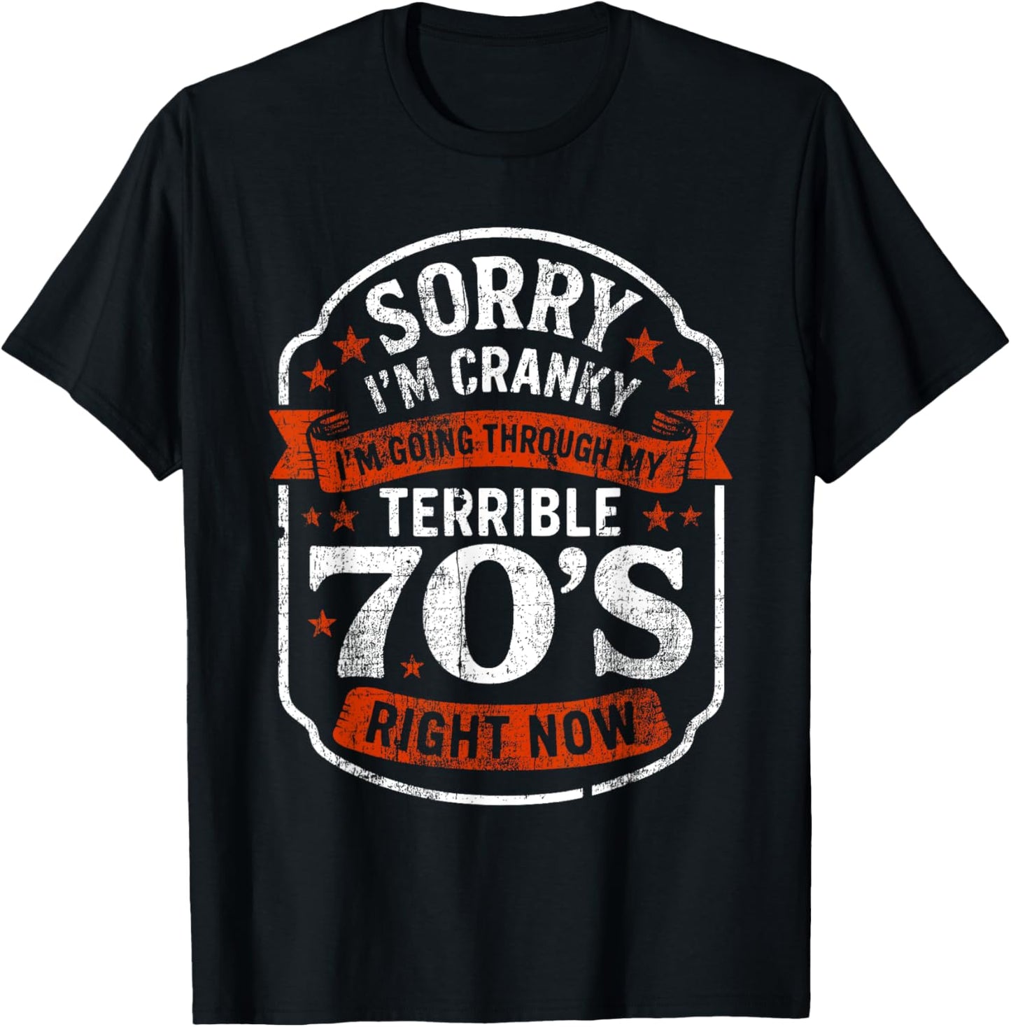 Sorry I'm Cranky I'm Going Through My Terrible 70’s Right T-Shirt