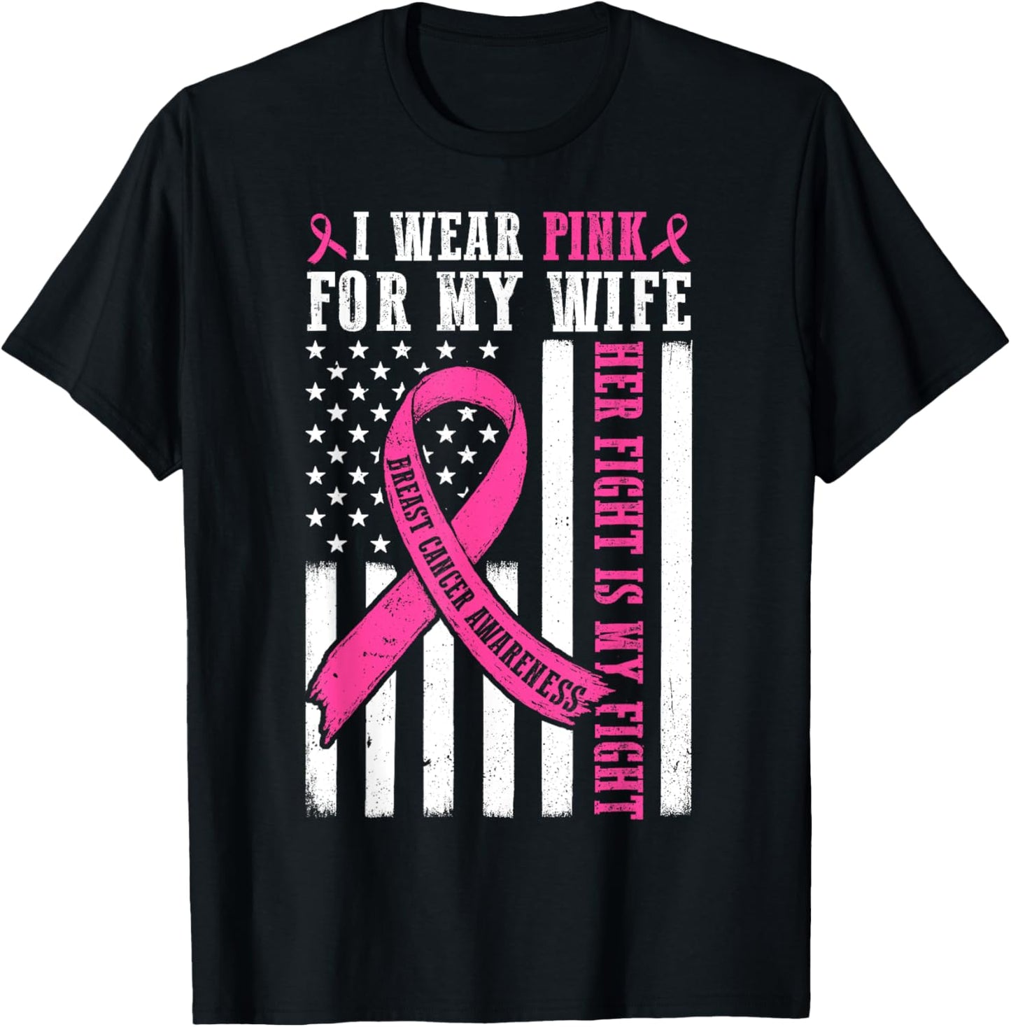 I Wear Pink Wife Breast Cancer Her Fight Is My Fight Flag T-Shirt