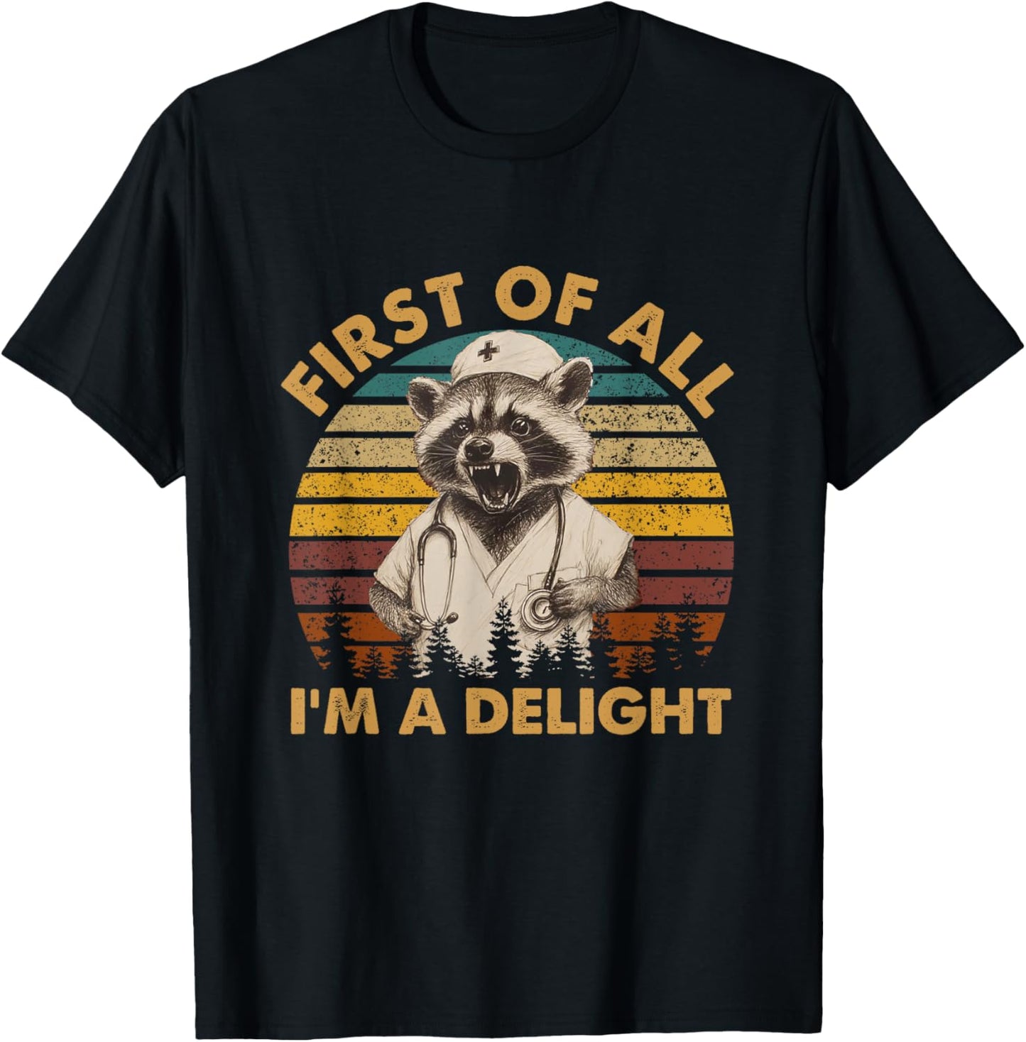 First Of All I'm A Delight Raccoon Nurse Trash Pandas T-Shirt