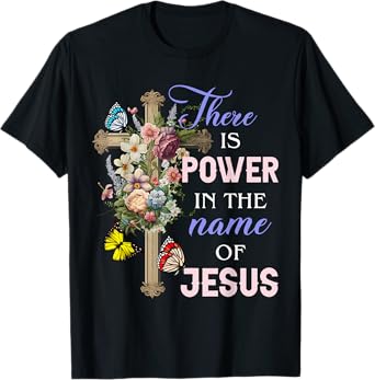 There is Power in the Name of Jesus T-Shirt