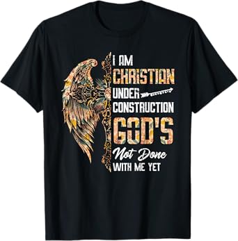 I Am Christian Under Construction God's Not Done With Me Yet T-Shirt