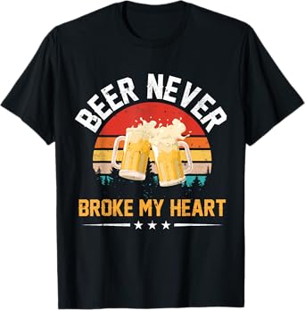 Vintage Beer Never Broke My Heart Funny Drinking Party Gift T-Shirt