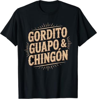Gordito Guapo Chingon T-Shirt