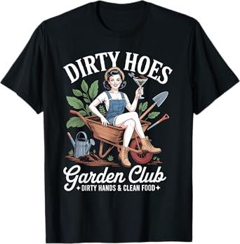 Dirty Hoes Garden Club Plant Lover Gardener Gift Women T-Shirt