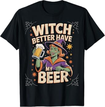 Witch Better Have My Beer Funny Halloween Beer Lover T-Shirt