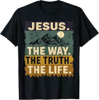 Jesus The Way The Truth The Life Inspiring Message T-Shirt