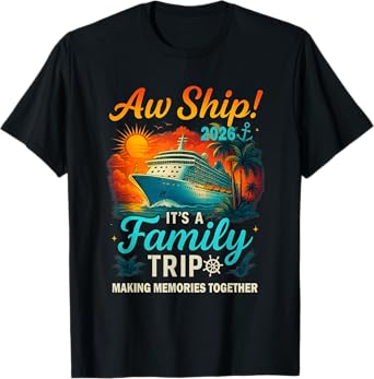 Aw Ship It's a Family Trip 2026 T-Shirt Funny Family Cruise T-Shirt