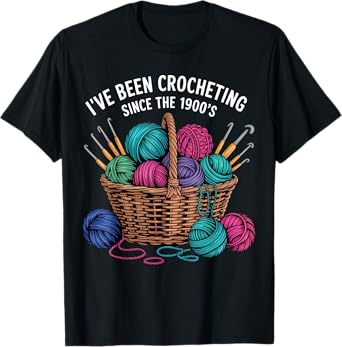 Funny I've Been Crocheting Since The 1900s for Men Women T-Shirt