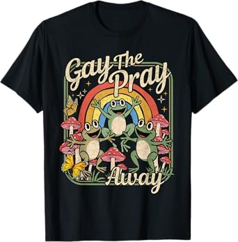 Gay the Pray Away Funny LGBTQ Pride Tee T-Shirt