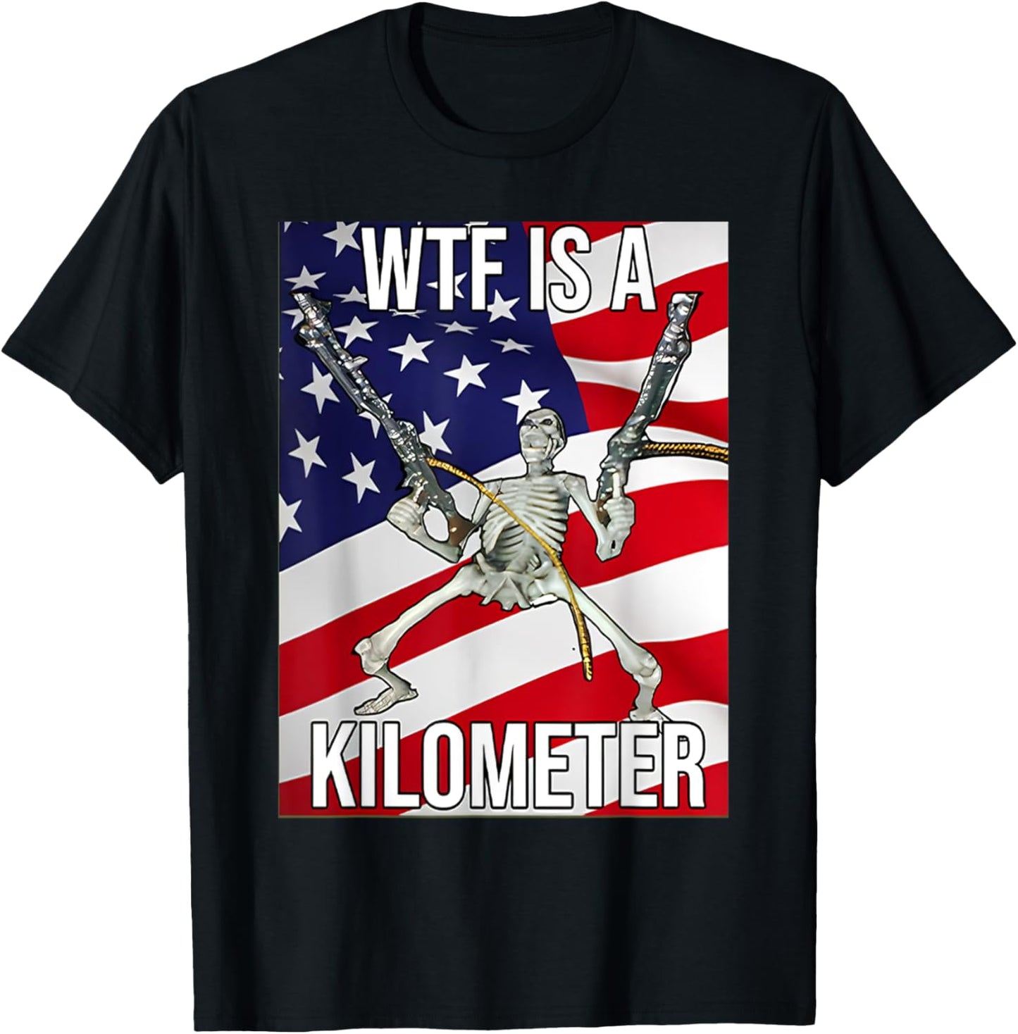 Wtf Is A Kilometer Patriotic American Freedom T-Shirt