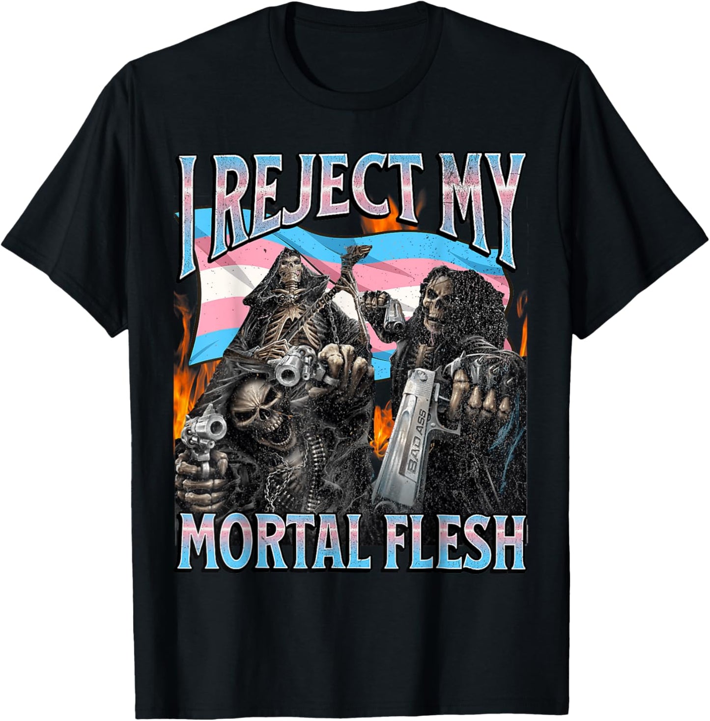 I Reject My Mortal Flesh Funny Trans Hard Skeleton Bootleg T-Shirt