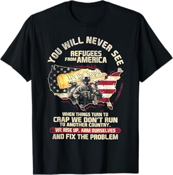 You Will Never See Refugees From America When Things Turn T-Shirt