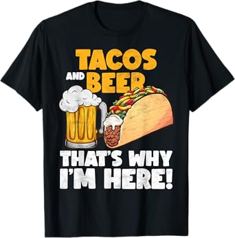 Funny Tacos And Beer That's Why I'm Here T-Shirt