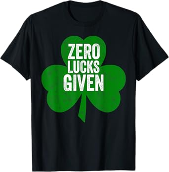 Saint Patricks Day Funny Gift Zero Lucks Given T-Shirt