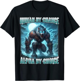 Human By Chance Alpha By Choice Funny Wolf Cool Weird Men T-Shirt