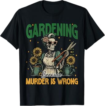 Funny Gardening Because Murder Is Wrong Apparel Plant Women T-Shirt