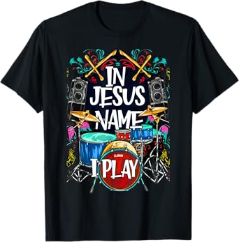 Jesus Name I Play Drums God Drumming Music Christian Drummer T-Shirt