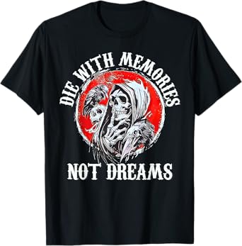 Die With Memories Not Dreams Father's Day T-Shirt