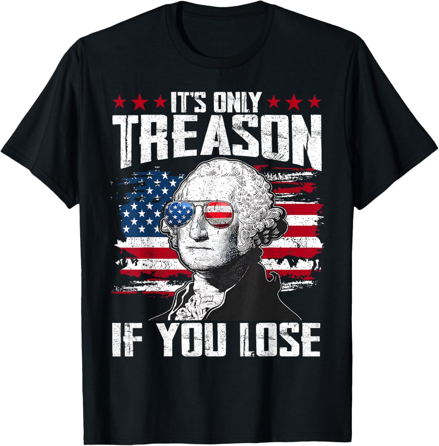 It's Only Treason If You Lose George Washington 4th Of July T-shirt