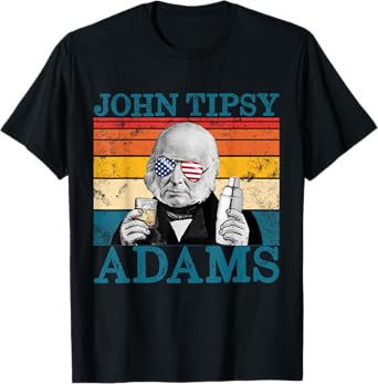 Retro John Tipsy Adams President John Quincy Adams July 4th Women Men T-Shirt