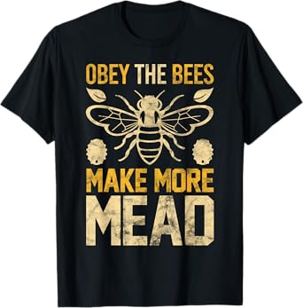 Obey the Bees, Make More Mead Gift T-Shirt T-Shirt