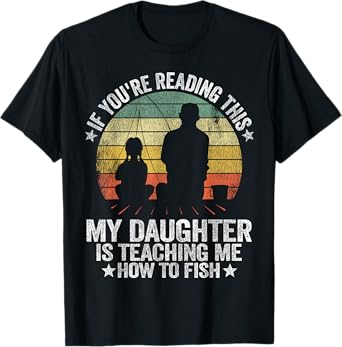 My Daughter Is Teaching Me How To Fish Funny Fishing Papa T-Shirt