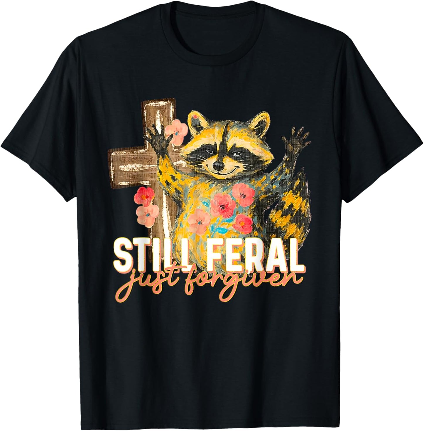 Still Feral Just Forgiven Funny Christian Raccoon Faith T-Shirt