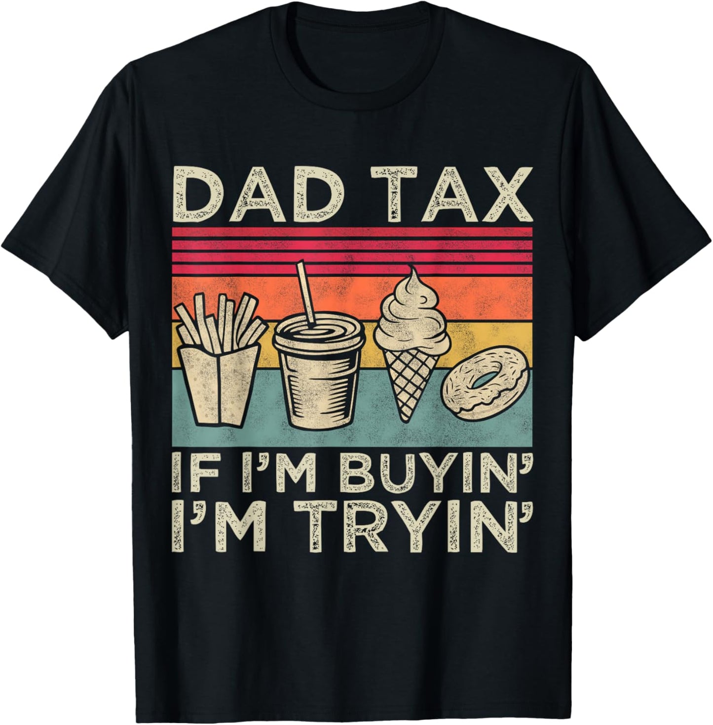 Dad Tax If I'm Buyin' I'm Tryin' Funny Dad Father’s Day Men T-Shirt