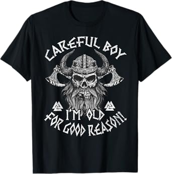 Careful Boy I'm Old For Good Reason Funny Viking T-Shirt