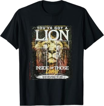 You've Got a Lion Inside of Those Lungs Praise the Lord T-Shirt