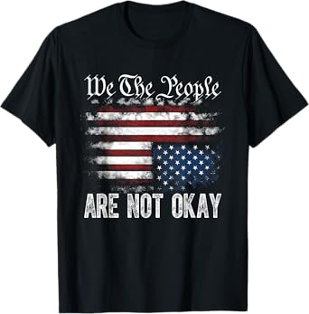 We The People Are Not Okay Flipped American Flag Patriotic T-Shirt