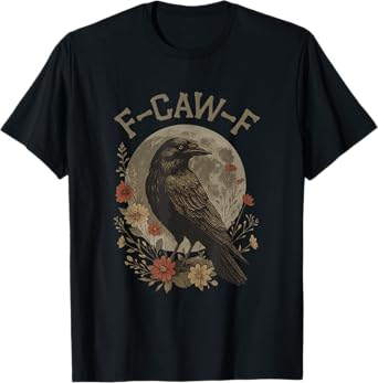 Funny F Caw F Raven Bird Saying Graphic F-Caw-F Crow T-Shirt