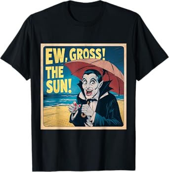 Ew Gross The Sun Summer Halloween Holiday Beach Vibes Spooky T-Shirt
